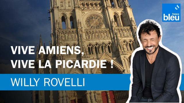 Vive Amiens, vive la Picardie ! Le billet de Willy Rovelli