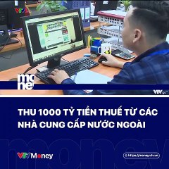 Thu 1000 tỷ tiền thuế từ các nhà cung cấp nước ngoài 6 cái tên chiếm 90% tiền thuế