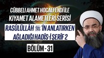 Kıyamet Alametleri 31. Ders (Rasûlüllâh ﷺin Anlatırken Ağladığı Hadîs-i Şerîf 2. Bölüm) 21 Mart 2006