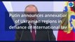 Putin illegally annexes territories in Ukraine,  in defiance of international law