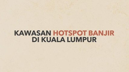[INFOGRAFIK] Kawasan hotspot banjir di Kuala Lumpur