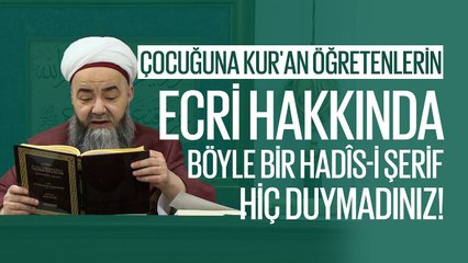Çocuğuna Kur'an Öğretenlerin Ecri Hakkında Böyle Bir Hadîs-i Şerîf Hiç Duymadınız!