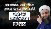 Cübbeli Ahmet Hoca ile Kıyamet Alametleri 51. Ders (Nüzûl-i 'Îsâ Aleyhisselâm 2. Bölüm) 1 Mart 2007