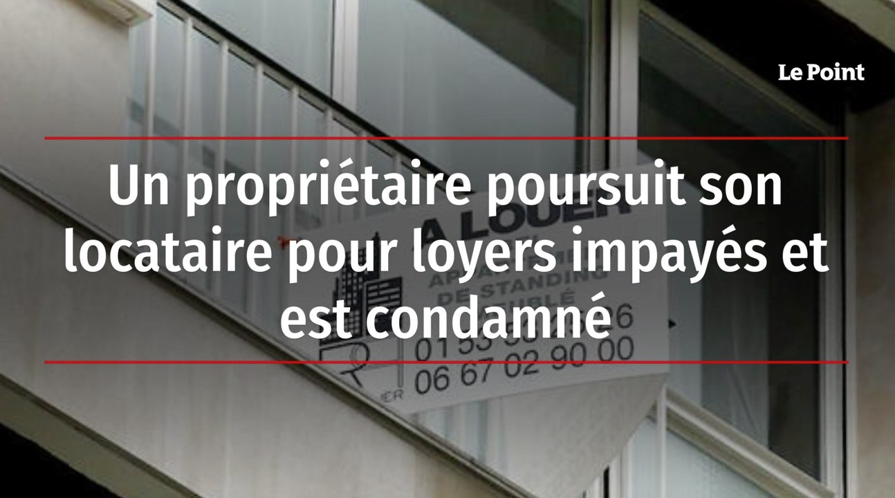 Un propriétaire poursuit son locataire pour loyers impayés et est condamné