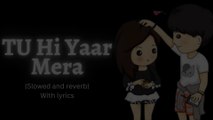 Tu Hi Yaar Mera I Slowed and reverb I (with lyrics) I Arijit Singh I Magical Lyrics