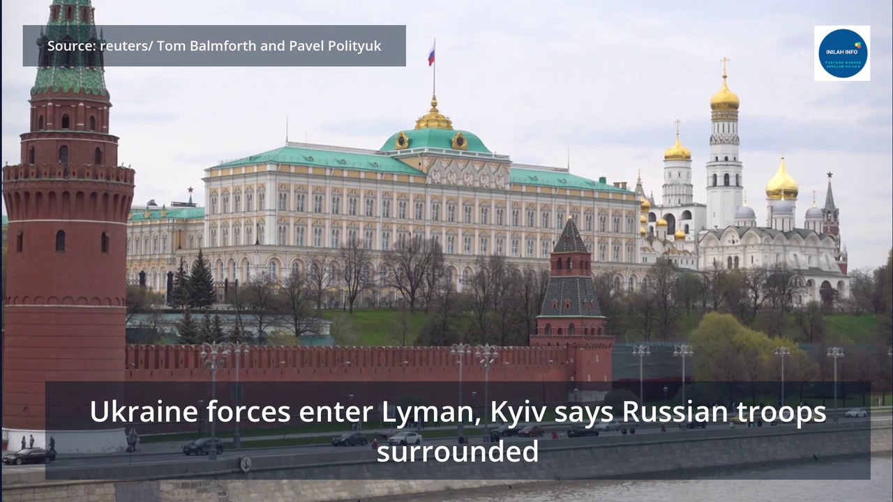 Ukraine forces enter Lyman, Kyiv says Russian troops surrounded