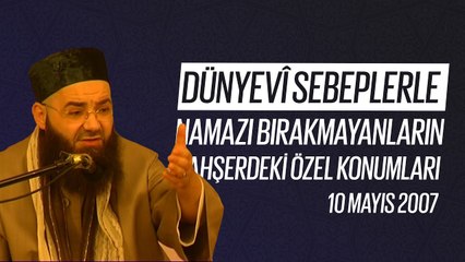 Dünyevî Sebeplerle Namazı Bırakmayanların Mahşerdeki Özel Konumları (Fetih Mescidi) 10 Mayıs 2007