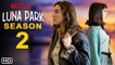 Luna Park Season 2 Netflix Trailer Announcement & Cast Updates