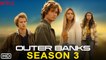 Outer Banks Season 3 Trailer - Netflix Release Date, Cast, Episode 1, Ending