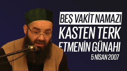 Beş Vakit Namazı Kasten Terk Etmenin Günahı (Fetih Mescidi) 5 Nisan 2007