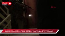 Sakarya'da MİT destekli DEAŞ operasyonu; 2 tutuklama