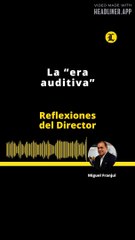 REFLEXIONES DEL DIRECTOR: La “era auditiva”