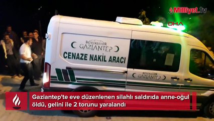 Gaziantep'te eve düzenlenen silahlı saldırıda anne-oğul öldü! 3 yaralı var