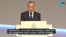 Florentino: «Si la UEFA organizase el tenis casi no hubiésemos visto a Nadal contra Federer»