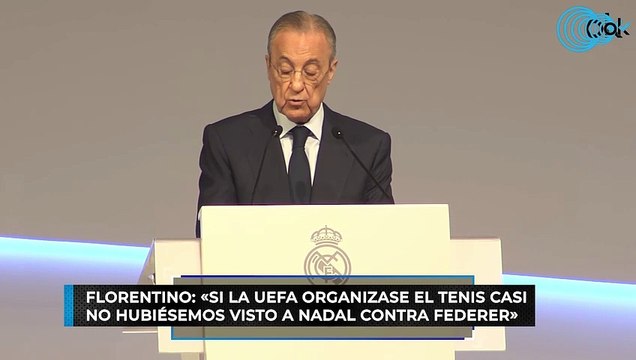 Florentino: «Si la UEFA organizase el tenis casi no hubiésemos visto a Nadal contra Federer»