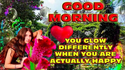 Good Morning everyone | You make me happy in a way no one else | be actually happy