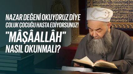Nazar Değeni Okuyoruz Diye Çoluk Çocuğu Hasta Ediyorsunuz! "Mâşâallâh" Nasıl Okunmalı?