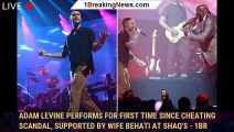 Adam Levine performs for first time since cheating scandal, supported by wife Behati at Shaq's - 1br