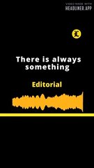 EDITORIAL: There is always something