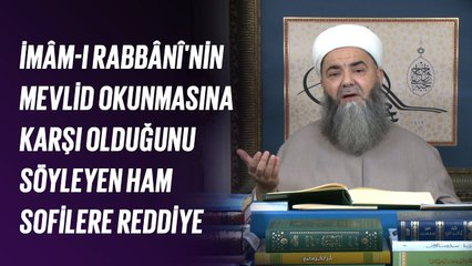 İmâm-ı Rabbânî'nin Mevlid Okunmasına Karşı Olduğunu Söyleyen Ham Sofilere Reddiye