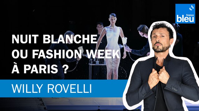 Nuit Blanche ou Fashion Week à Paris ? Le billet de Willy Rovelli