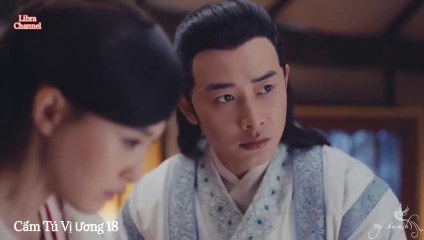 Tập 18 - Cẩm Tú Vị Ương (Lồng tiếng)_DV La Tấn, Đường Yên, Ngô Kiến Hào, Mao Hiểu Đồng.