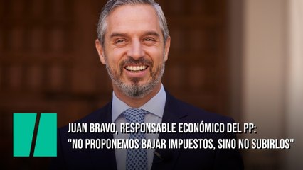 Juan Bravo, responsable económico del PP: "No proponemos bajar impuestos, sino no subirlos"
