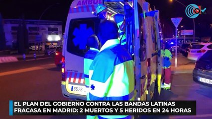 El plan del Gobierno contra las bandas latinas fracasa en Madrid 2 muertos y 5 heridos en 24 horas