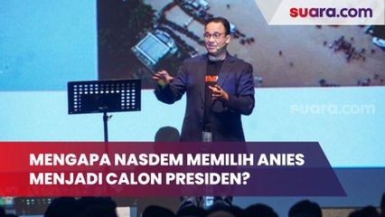 Mengapa Nasdem Memilih Anies Baswedan Menjadi Calon Presiden?