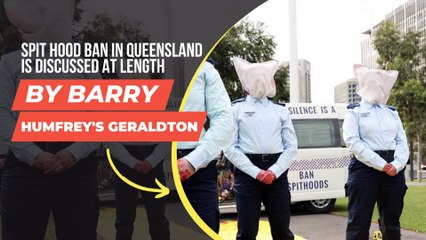 Barry Humfrey’s Geraldton Viewpoint On Spit Hood Ban in Queensland