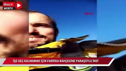 İşe geç kalmamak için fabrika bahçesine paraşütle indi