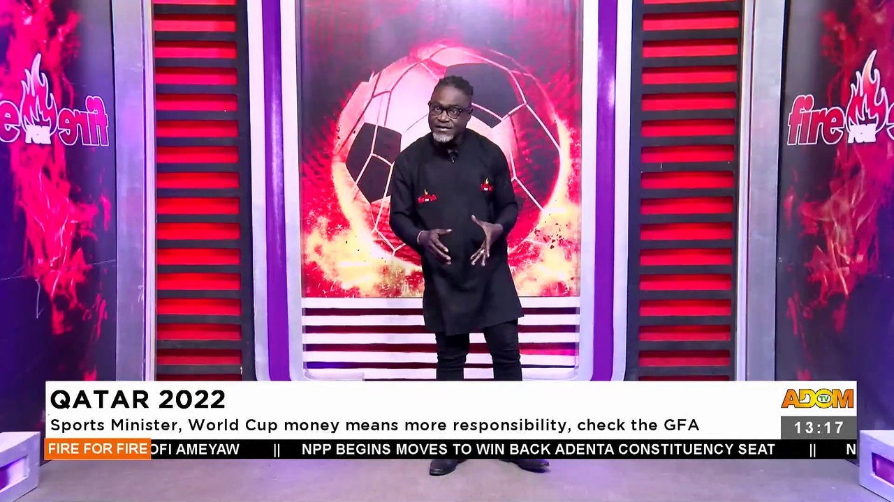 Qatar 2022: Sports Minister, World Cup money means more responsibility, check the GFA - Fire For Fire (3-10-22)