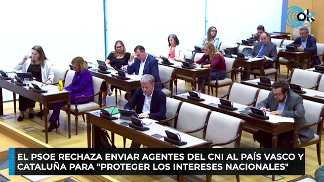 El PSOE rechaza enviar agentes del CNI al País Vasco y Cataluña para proteger los intereses nacionales