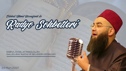 Rabî'u'l-evvel - Rasûlüllâh Sallellâhu Aleyhi ve Sellem'in Üstünlüğü (Radyo Sohbetleri) 24 Mart 2007