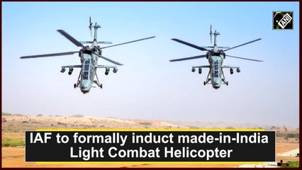 Download Video: IAF to formally induct made-in-India Light Combat Helicopters