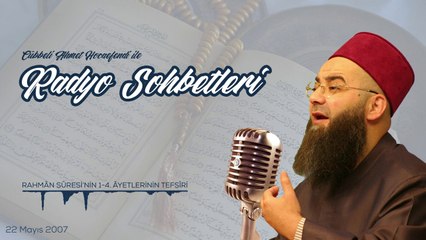 Rahmân Sûresi'nin 1-4. Âyetlerinin Tefsiri (Radyo Sohbetleri) 22 Mayıs 2007