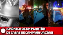 ¡CRÓNICA DE UN PLANTÓN DE CASAS DE CAMPAÑA VACÍAS!