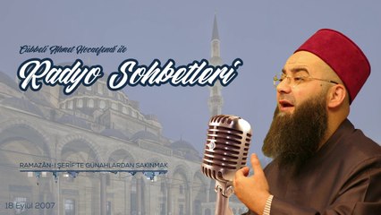 Ramazân-ı Şerîf'te Günahlardan Sakınmak (Radyo Sohbetleri) 18 Eylül 2007