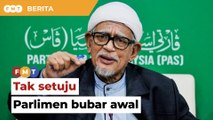 Hadi terus hantar isyarat tak setuju Parlimen bubar awal