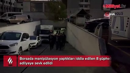 Borsada manipülasyon yaptıkları iddia edilen 8 şüpheli adliyeye sevk edildi
