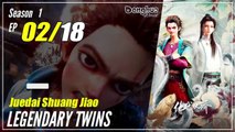 【Juedai Shuang Jiao】 S1 EP 02 - Legendary Twins | Sub Indo
