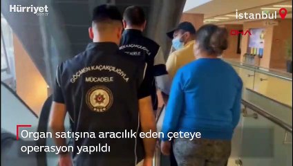 Organ satışına aracılık eden çeteye operasyon