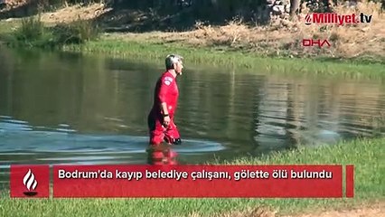 Bodrum'da kayıp belediye çalışanı, gölette ölü bulundu