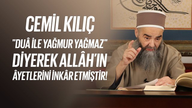 Cemil Kılıç, Duâ İle Yağmur Yağmaz Diyerek Allâh’ın Âyetlerini İnkâr Etmiştir!