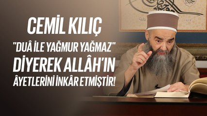 Cemil Kılıç, "Duâ İle Yağmur Yağmaz" Diyerek Allâh’ın Âyetlerini İnkâr Etmiştir!