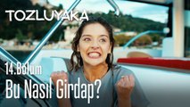 Bu nasıl girdap?  - Tozluyaka 14. Bölüm