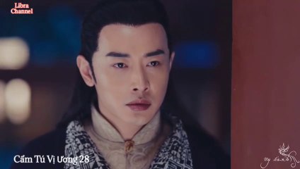Tập 28 - Cẩm Tú Vị Ương (Lồng tiếng)_DV La Tấn, Đường Yên