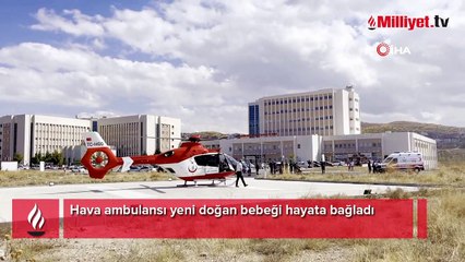 Hava ambulansı yeni doğan bebeği hayata bağladı