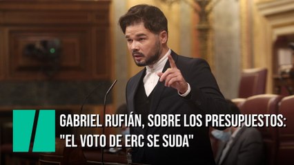 Gabriel Rufián, sobre los Presupuestos: "El voto de ERC se suda"