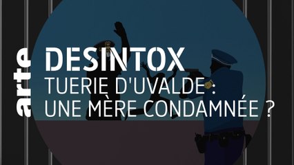 Tuerie d'Uvalde : une mère condamnée ? | Désintox | ARTE